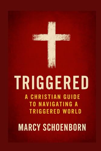 Triggered: A Christian Guide To Navigating A Triggered World