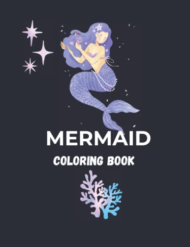 MERMAID COLORING BOOK: PAGES AND PAGES OF BEAUTIFUL MERMAID JUSST WAITING TO BE COLORED