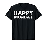 Happy Monday Shirt Saying No Holiday Celebration Sarcastic T-Shirt