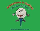 Adventures in Golfing - Little Ball Gets Chosen