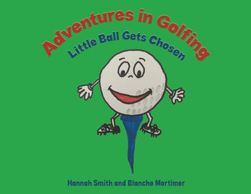 Adventures in Golfing - Little Ball Gets Chosen