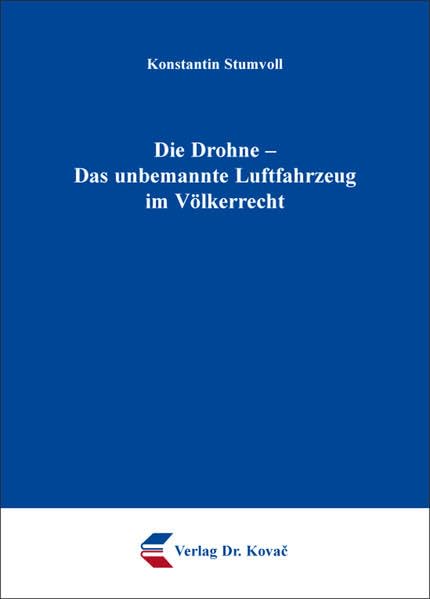 Die Drohne - Das unbemannte Luftfahrzeug im Völkerrecht (Studien zum Völker- und Europarecht)