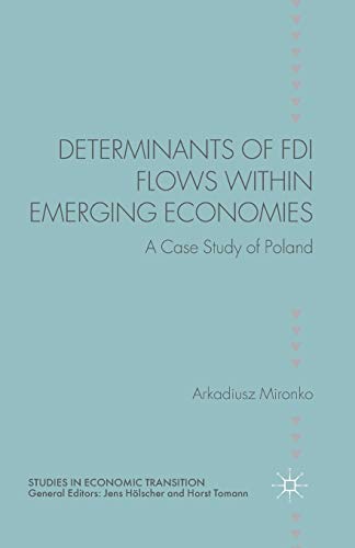 Determinants of FDI Flows within Emerging Economies: A Case Study of Poland (Studies in Economic Transition)