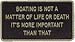 BERNARD ENGRAVING Fun Plaque: Boat is not a Matter of Life or Death.