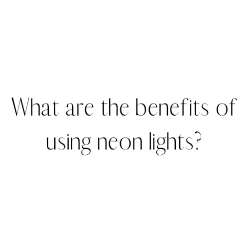 What are the benefits of using neon lights?