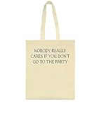Bio-degradable IDcommerce Nobody Really Cares If You Don\'t Go To The Party Tote Bag