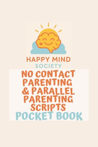 No-Contact & Parallel-Parenting Scripts: Pocket Playbook for Calm, Brief, Child-Centred Messages (Happy Mind Society Workbooks)