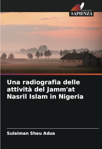 Una radiografia delle attività del Jamm'at Nasril Islam in Nigeria (Italian Edition)