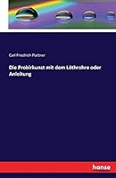 Die Probirkunst Mit Dem Lothrohre Oder Anleitung 3741158720 Book Cover