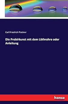 Paperback Die Probirkunst mit dem Löthrohre oder Anleitung [German] Book