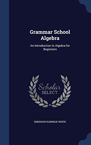 Grammar School Algebra: An Introduction to Alge... 1298873711 Book Cover