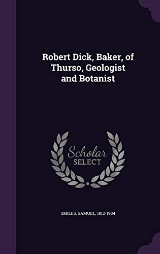 Robert Dick, Baker, of Thurso, Geologist and Bo... 1341914577 Book Cover