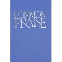 [Common Praise Full Music Edition A New Edition of Hymns Ancient and Modern] [ Created by Canterbury Press, Preface by Henry Chadwick, Preface by Lionel Dakers, Preface by Timothy Dudley-Smith, Preface by Gordon Knights, Preface by Patricia Nappin, Preface by J. Richard Watson, Preface by Allan Wicks, Preface by Robert Willis ] [April, 2001]