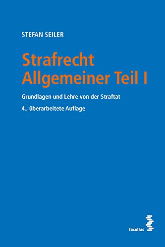 Strafrecht Allgemeiner Teil I: Grundlagen und Lehre von der Straftat Strafrecht Allgemeiner Teil I: Grundlagen und Lehre von der Straftat