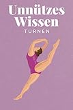 Unnützes Wissen Turnen: 100 spannende und lustige Fakten – Das perfekte Geschenk zum Geburtstag oder Weihnachten