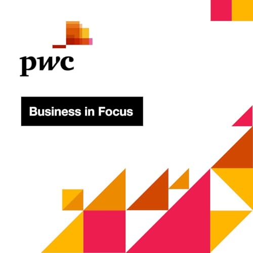 Business in Focus Podcast By PwC UK cover art