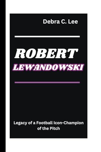 ROBERT LEWANDOWSKI: Legacy of a Football Icon-Champion of the Pitch (Secret Order of the Guardians-Enigma of the Ancient World)