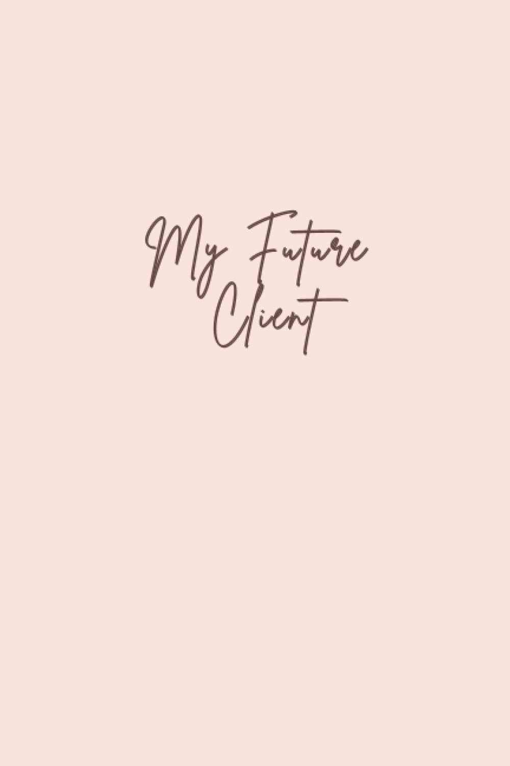 My Future Client, Contact List Tracker Journal, Notebook for prospect, Organize Potential Customer, Plan Your Business: Contact List Notebook and future planning
