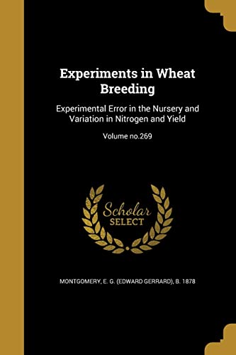 Experiments in Wheat Breeding: Experimental Error in the Nursery and Variation in Nitrogen and Yield; Volume no.269