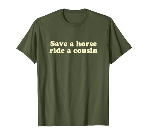 Save A Horse Ride A Cousin Y2k Aesthetic Iconic Slogan Funny T�V���c