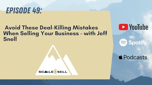 049- Avoid These Deal-Killing Mistakes When Selling Your Business — with Jeff Snell Podcast Por arte de portada