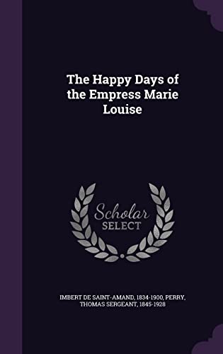 The Happy Days of the Empress Marie Louise 1354418085 Book Cover