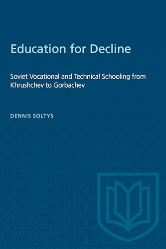 Education for Decline: Soviet Vocational and Technical Schooling from Khrushchev to Gorbachev (Heritage)
