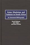 Islam, Hinduism, and Judaism in South Africa: An Annotated Bibliography (Bibliographies and Indexes in...