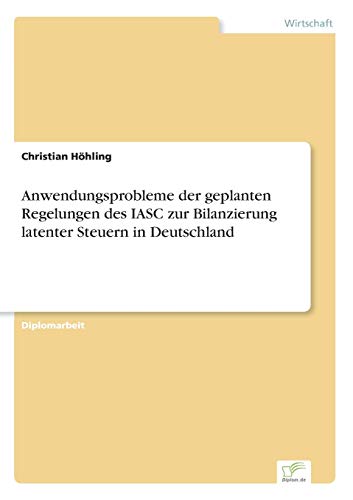 Anwendungsprobleme der geplanten Regelungen des IASC zur Bilanzierung latenter Steuern in Deutschland (German Edition)
