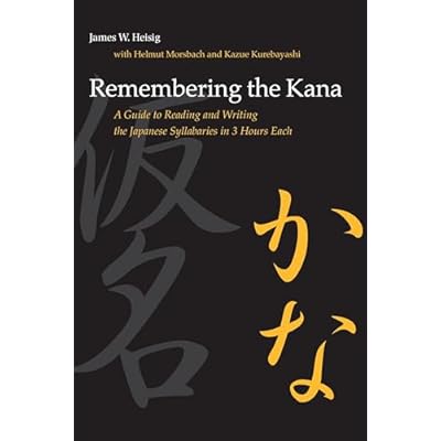 Remembering the Kana: A Guide to Reading and Writing the Japanese Syllabaries in 3 Hours Each