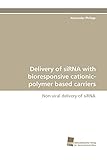  Delivery of siRNA with bioresponsive cationic-polymer based carriers: Non-viral delivery of siRNA