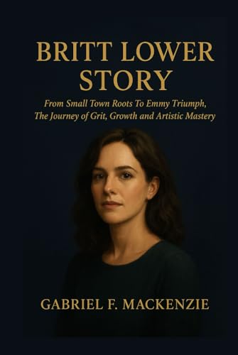 Bild: Britt Lower Story: From Small Town Roots To Emmy Triumph, The Journey of Gritt, Growth and Artistic Mastery f�r 28,47 EUR bei amazon.de