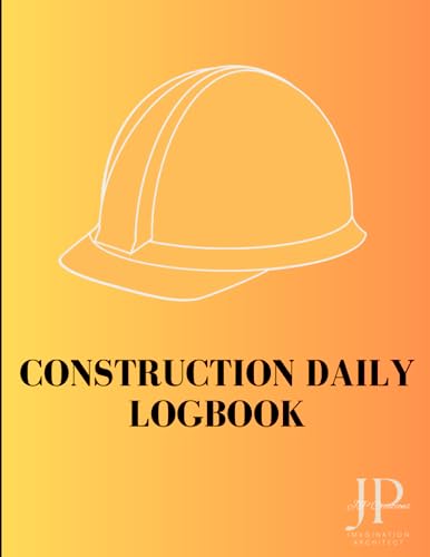 Construction Daily Logbook: Track Project Details, Problems/Delays, Safety, Incidents and Notes, 8.5x11 inches