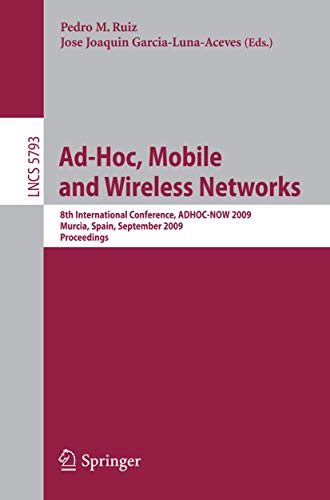 Ad-Hoc, Mobile and Wireless Networks: 8th International Conference, ADHOC-NOW 2009, Murcia, Spain, September 22-25,...