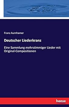 Paperback Deutscher Liederkranz: Eine Sammlung mehrstimmiger Lieder mit Original-Compositionen [German] Book