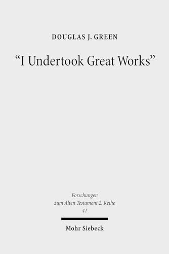 I Undertook Great Works: The Ideology of Domestic Achievements in West Semitic Royal Inscriptions (Forschungen Zum Alten Testament 2.Reihe)