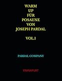  WARM UP FÜR POSAUNE VON JOSEPH PARDAL VOL.1: FRANKFURT (WARM UP FÜR POSAUNE VON JOSEPH PARDAL FRANKFURT, Band 1)