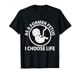 As A Former Fetus I Choose Pro-Life Gift T-Shirt