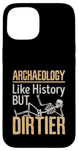 Archaeology Like History But Dirtier Archaeologist Artifact Case for iPhone 15