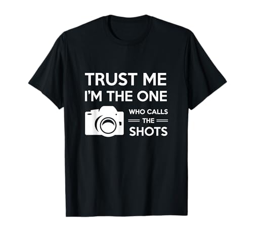 Trust Me I'm The One Who Calls Shots Shirt Photographer