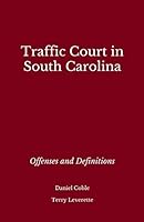 Traffic Court in South Carolina: Offenses and Definitions 179381659X Book Cover