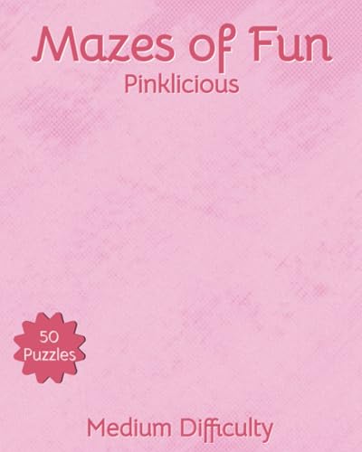 Mazes of Fun: Pinklicious: 50 Pink Maze Puzzles For Adults Medium Difficulty 8 x 10"