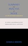  SUMMARY AND ANALYSIS OF NOISE: A FLAW IN HUMAN JUDGEMENT (English Edition)