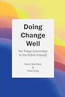 Doing Change Well: For Those Committed to the Public Interest B0D9HJ76Z6 Book Cover