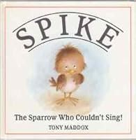 Spike: The Sparrow Who Couldn't Sing 0812061330 Book Cover