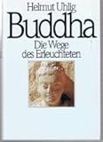 BUDDHA. Die Wege des Erleuchteten. - Helmut Uhlig