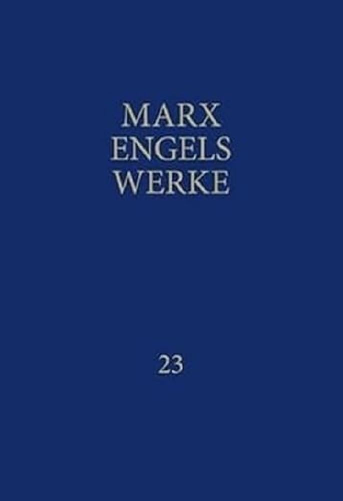 Werke 23: Das Kapital. Erster Band. Buch I: Der Produktionsprozess des Kapitals