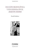  Ficción biopolítica y eugenesia en el Martín Fierro