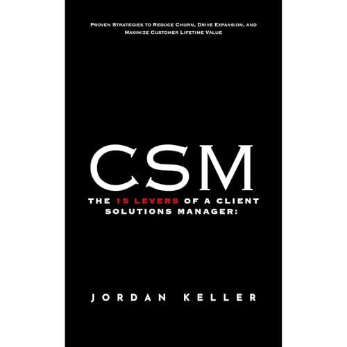The 15 Levers of a Client Solutions Manager: Proven Strategies to Reduce Churn, Drive Expansion, and Maximize Customer Lifetime Value by Jordan Keller episode artwork