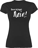 Sprüche Statement mit Spruch - Bevor du fragst: Nein - S - Schwarz - Bevor du fragst Nein - L191 - Tailliertes Tshirt für Damen und Frauen T-Shirt